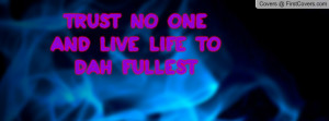 trust no one and live life to dah fullest , Pictures