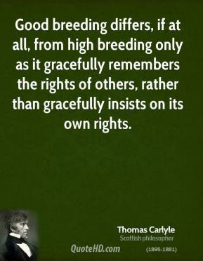 Thomas Carlyle - Good breeding differs, if at all, from high breeding ...