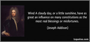 ... as the most real blessings or misfortunes. - Joseph Addison