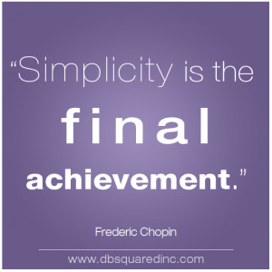 Simplicity Is The Final Achievement - Frederic Chopin