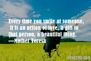 Every time you smile at someone, it is an action of love, a gift to ...