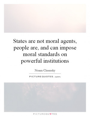 ... can impose moral standards on powerful institutions Picture Quote #1