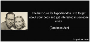 The best cure for hypochondria is to forget about your body and get ...