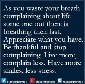 ... stop complaining live more complain less have more smiles less stress
