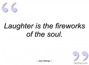 laughter is the fireworks of the soul josh billings