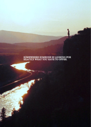 ... someone is looking for exactly what you have to offer.