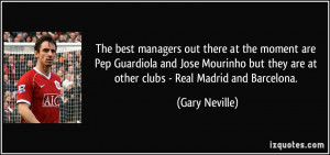 ... Pep Guardiola and Jose Mourinho but they are at other clubs - Real