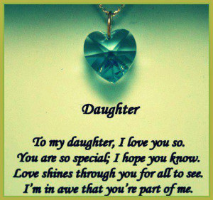 Daughter-To my daughter , i love you so. you are special: i hope you ...