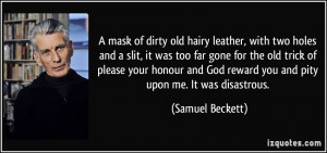 mask of dirty old hairy leather, with two holes and a slit, it was ...