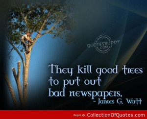 They-Kill-Good-Trees-To-Put-Out-Bad-Newspapers-Environment-Quote.jpg