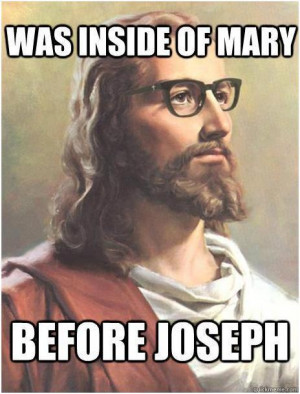 Funny Jesus Quotes Atheist quotes. before joseph