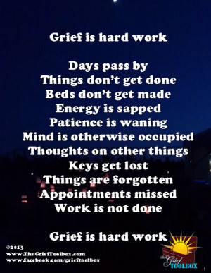Grieving is hard work. Take the time that you need, be gentle and kind ...