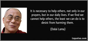 ... , the least we can do is to desist from harming them. - Dalai Lama