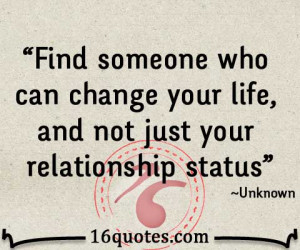 Find someone who can change your life, and not just your relationship ...