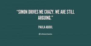 quote-Paula-Abdul-simon-drives-me-crazy-we-are-still-63127.png
