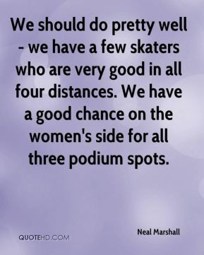 We should do pretty well - we have a few skaters who are very good in ...