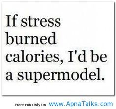 quotes about stress at work | apnatalks.comIf stress burned calories ...