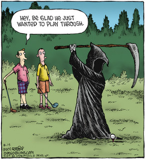 Even the Grim Reaper likes to play from time to time. Doesn't he have ...