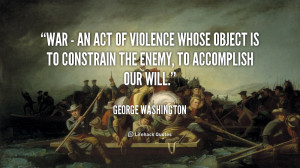 quote-George-Washington-war-an-act-of-violence-whose-103774.png