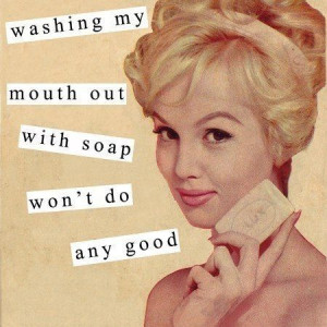 my mouth out with soap won't do any good - vintage retro funny quote ...
