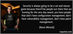 ... vulnerability management, don't have patch management. - Kevin Mitnick