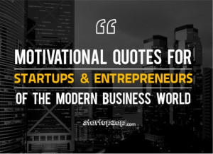 ... Quotes For Startups And Entrepreneurs of the Modern Business World