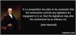 ... may alter the constitution by an ordinary act. - John Marshall