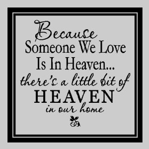 Because Someone We Love Is In Heaven There’d A Little Bit Of Heaven