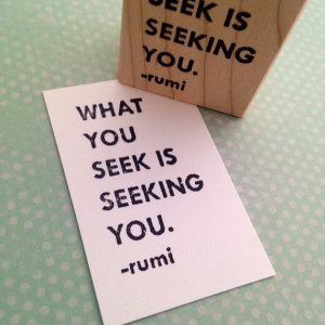What you seek - Rumi quote Rubber Stamps