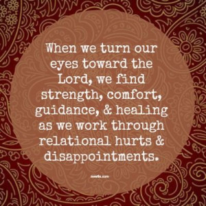 we turn our eyes toward the Lord, we find strength, comfort, guidance ...