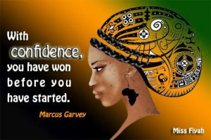 With confidence, you have won before you have started -- Marcus Garvey ...