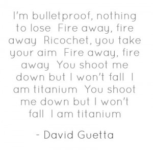 bulletproof, nothing to loseFire away, fire awayRicochet, you take