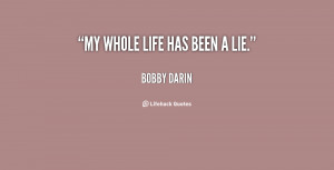 quote-Bobby-Darin-my-whole-life-has-been-a-lie-81870.png
