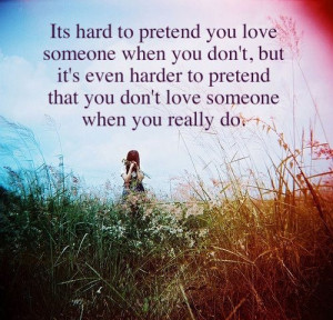 It’s hard to pretend you love someone when you don’t