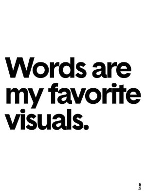 Words are my favorite visuals.