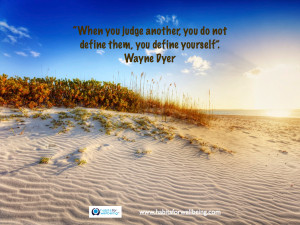 ... another, you do not define them, you define yourself”. Wayne Dyer