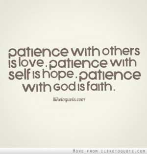 Patience with others is love. Patience with self is hope. Patience ...
