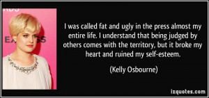 was called fat and ugly in the press almost my entire life. I ...