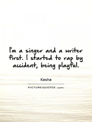 ... first. I started to rap by accident, being playful Picture Quote #1
