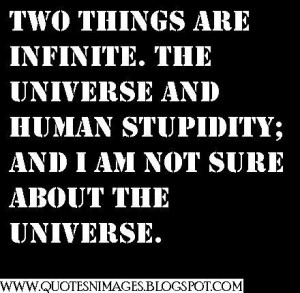 ... -the-universe-human-stupidity-i-am-not-sure-about-the-universe.JPG