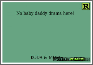Baby Daddy Drama No baby daddy drama here!
