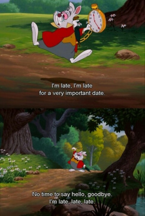 late!! Alice in Wonderland