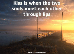 is when the two souls meet each other through lips - Goethe Quotes ...