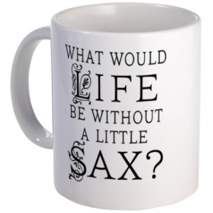 For Saxophone Lover Gifts > For Saxophone Lover Mugs > Saxophone Quote ...