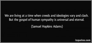 ... of human sympathy is universal and eternal. - Samuel Hopkins Adams
