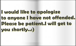 ... anyone I have not offended Please be patient I will get to you shortly