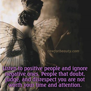 LISTEN TO POSITIVE PEOPLE AND IGNORE NEGATIVE ONES