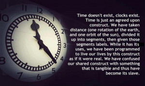 time doesn t exist clocks exist time is just an agreed upon construct ...