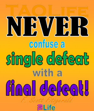 Poster>> Never confuse a single defeat with a final defeat. F. Scott ...