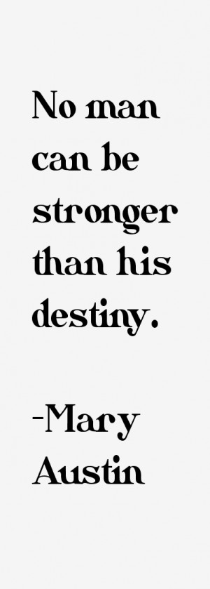 No man can be stronger than his destiny.”